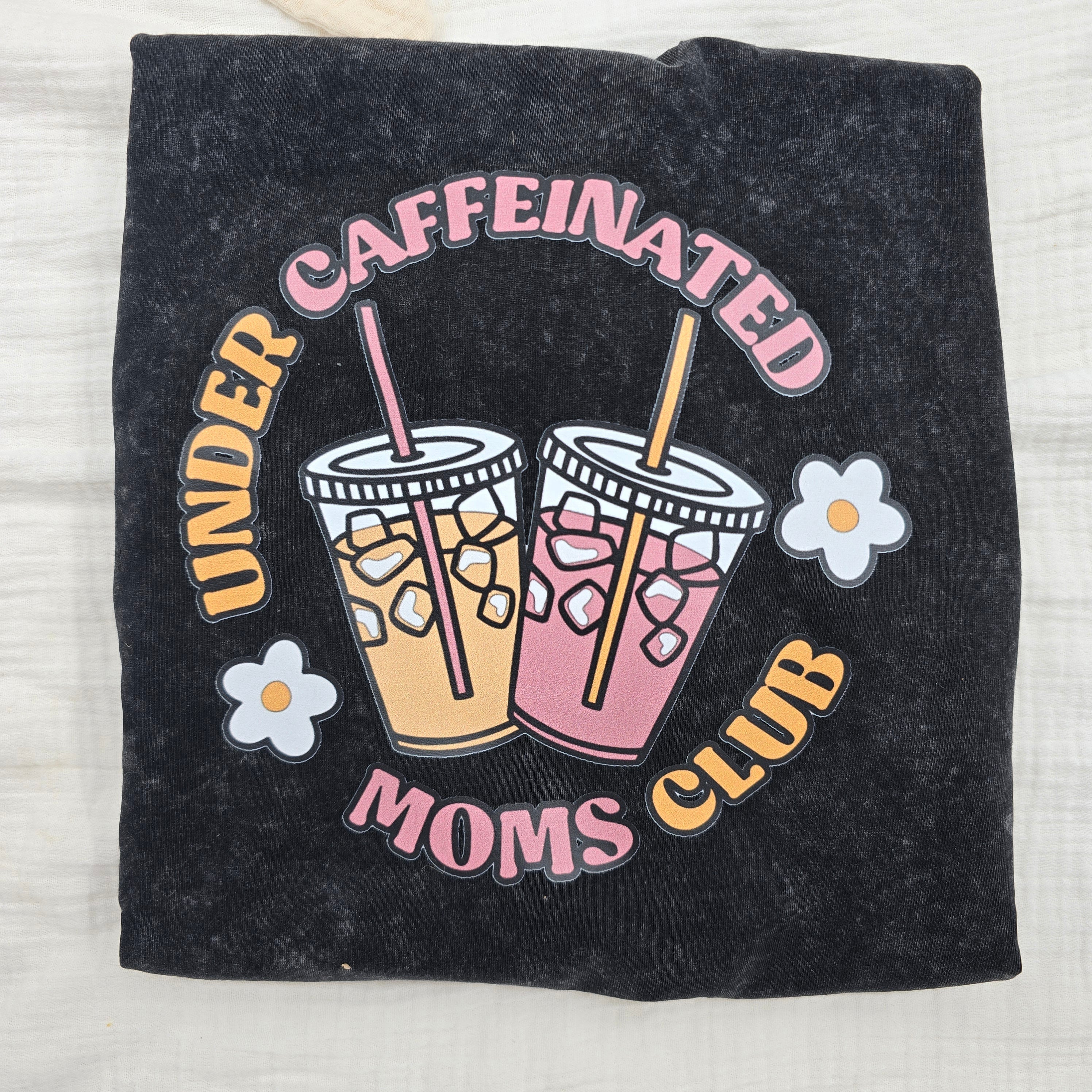 Under Caffeinated Moms Club T-Shirt