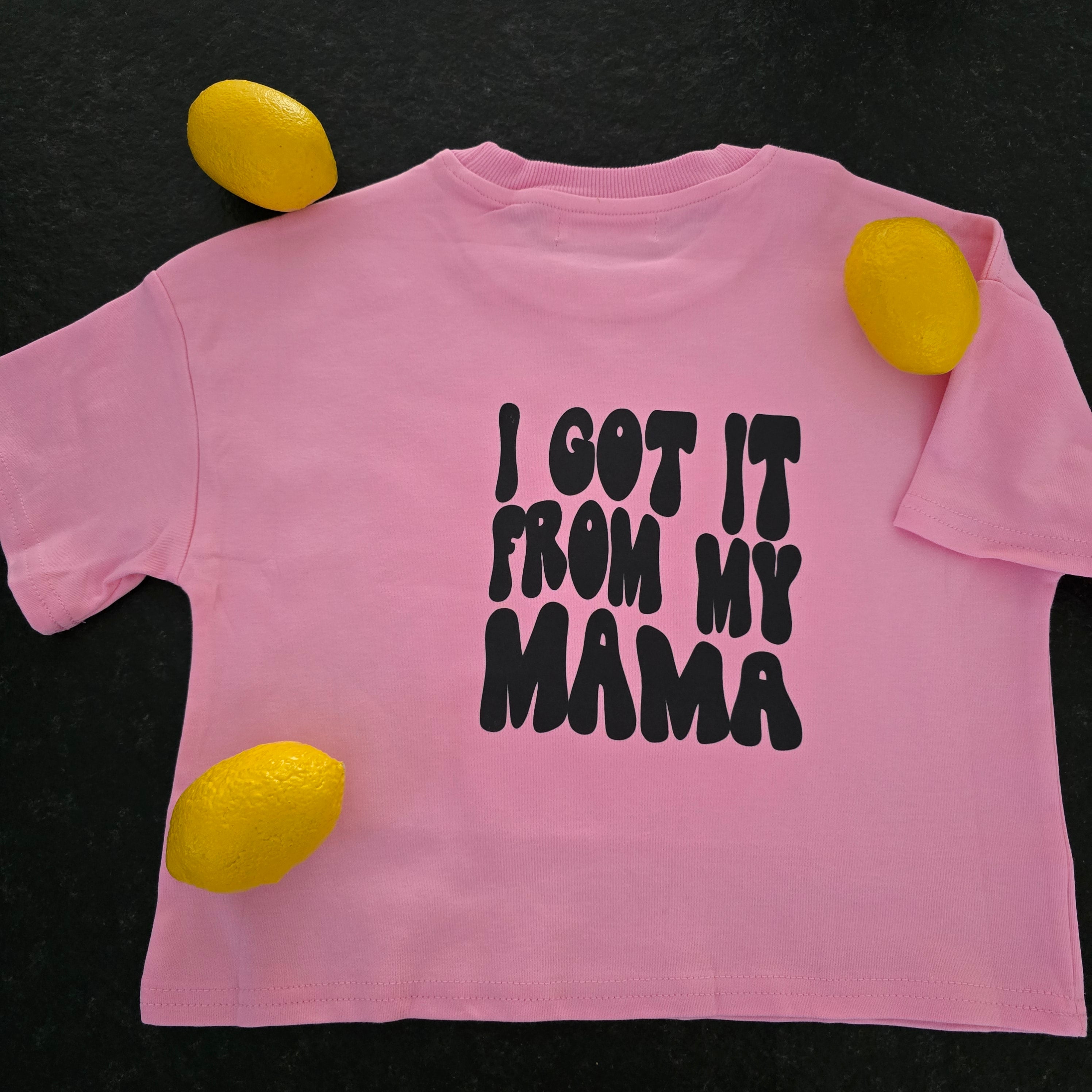 I got it from my Mama Tshirt
