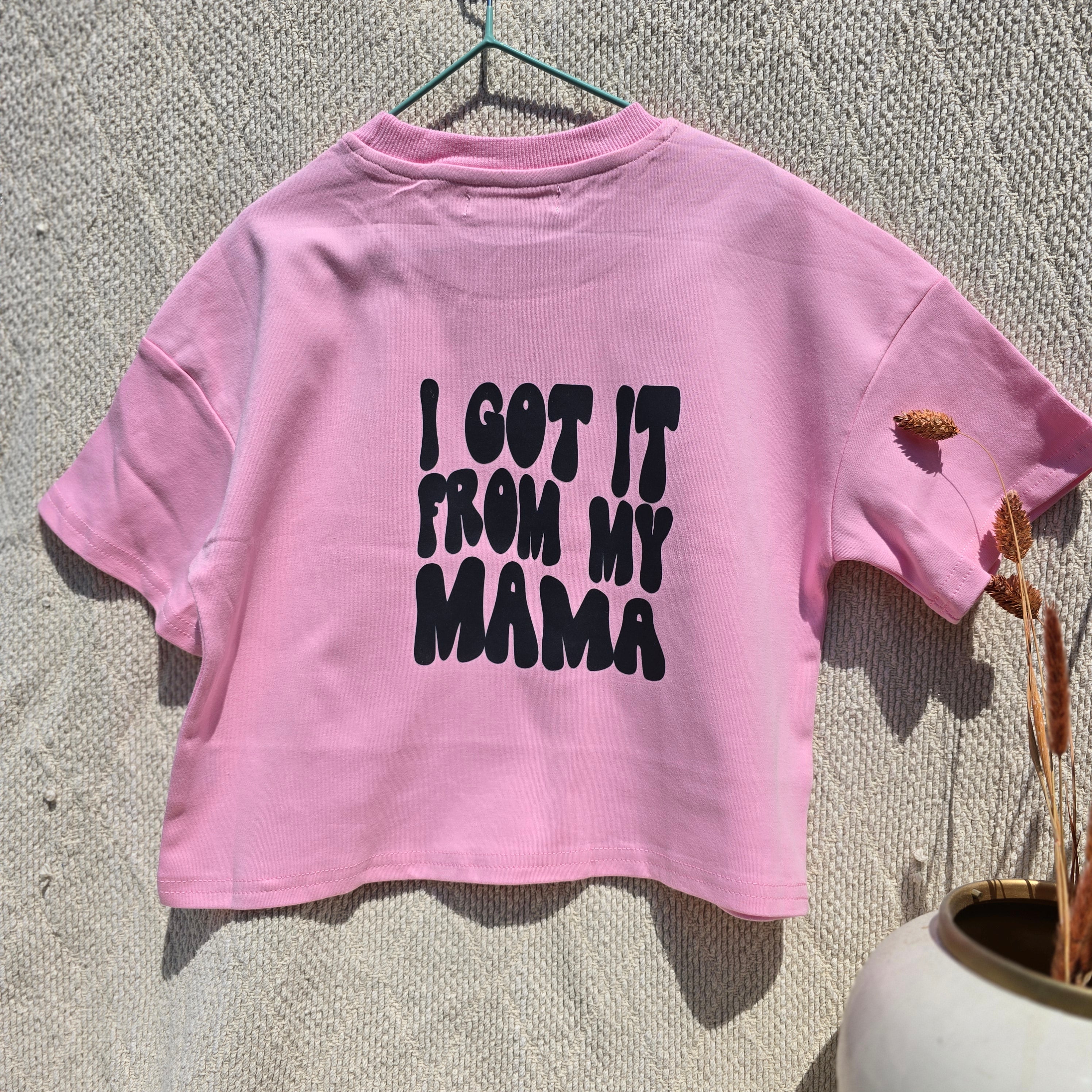 I got it from my Mama Tshirt