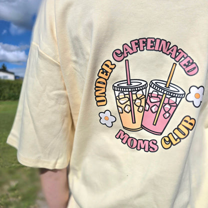 Under Caffeinated Moms Club Shirt